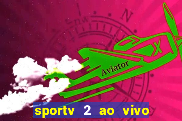 sportv 2 ao vivo futebol play hd